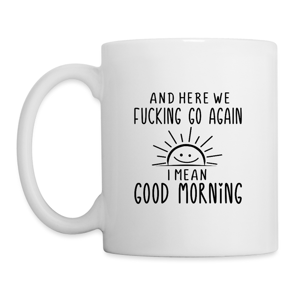 3034p And Here We F'n Go Again MUG - white