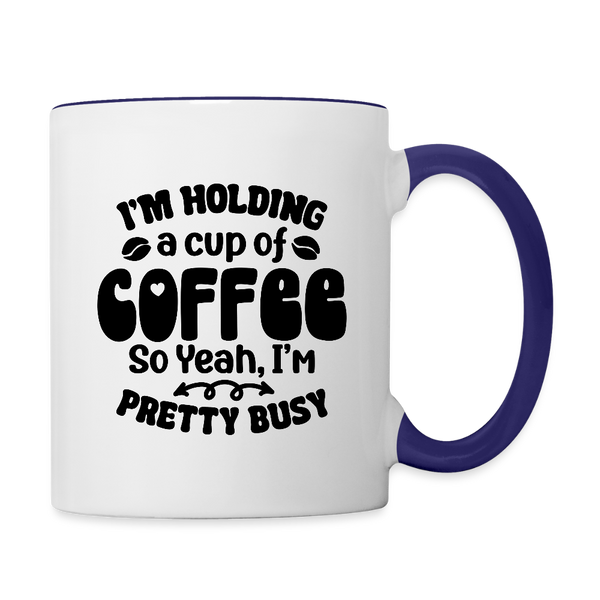 3035 I'm Holding A Cup Of Coffee MUG - white/cobalt blue