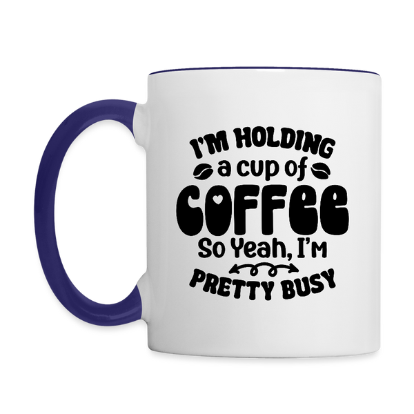 3035 I'm Holding A Cup Of Coffee MUG - white/cobalt blue