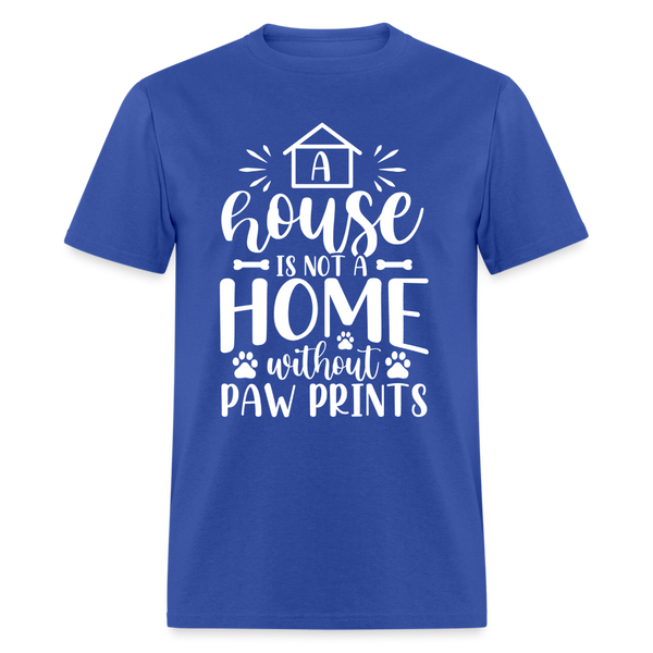 5063 1/4S A House Is Not A Home Without Paw Prints TSHIRT - royal blue