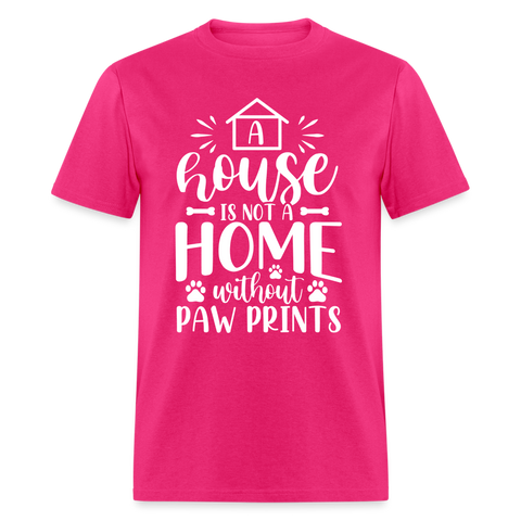 5063 1/4S A House Is Not A Home Without Paw Prints TSHIRT - fuchsia