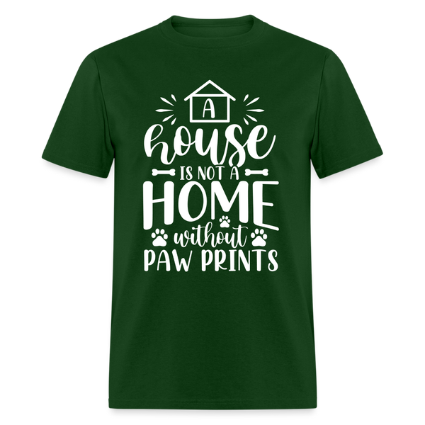 5063 1/4S A House Is Not A Home Without Paw Prints TSHIRT - forest green