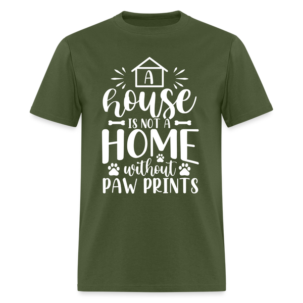 5063 1/4S A House Is Not A Home Without Paw Prints TSHIRT - military green