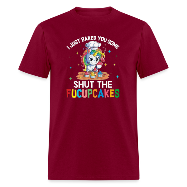 5047 I Baked You Some Shut The Fucupcakes TSHIRT - burgundy