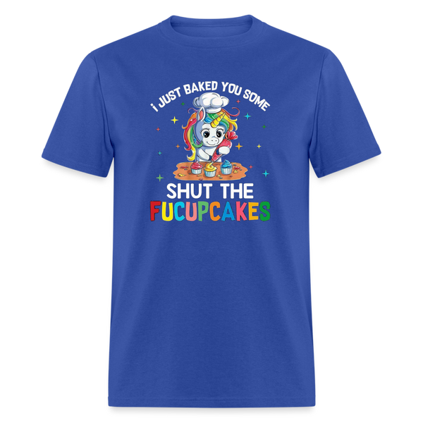 5047 I Baked You Some Shut The Fucupcakes TSHIRT - royal blue