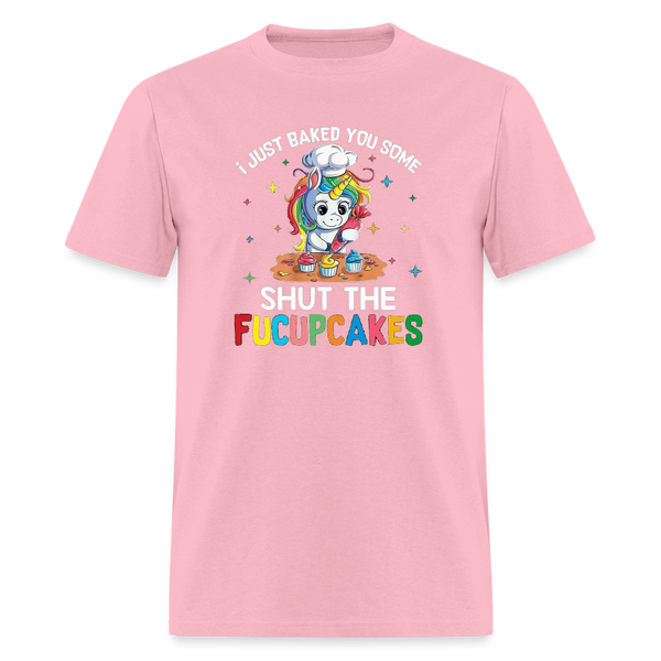 5047 I Baked You Some Shut The Fucupcakes TSHIRT - pink