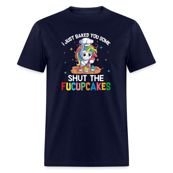 5047 I Baked You Some Shut The Fucupcakes TSHIRT - navy