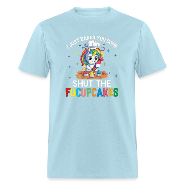 5047 I Baked You Some Shut The Fucupcakes TSHIRT - powder blue