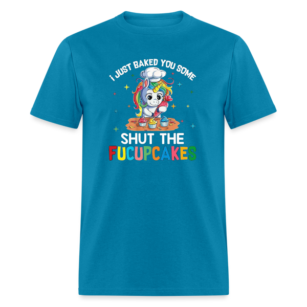 5047 I Baked You Some Shut The Fucupcakes TSHIRT - turquoise