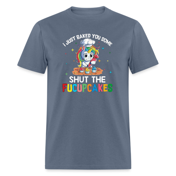 5047 I Baked You Some Shut The Fucupcakes TSHIRT - denim