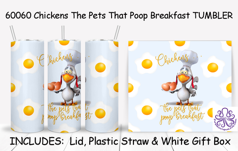 60060 Chickens The Pets That Poop Breakfast TUMBLER ** ASK US IF YOU WANT THIS **