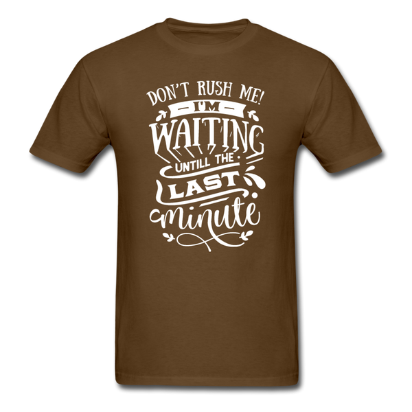 1/4S Don't Rush Me PREMIUM TSHIRT - brown