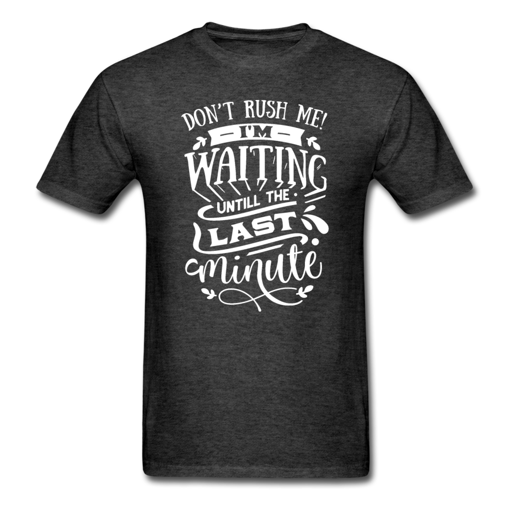 1/4S Don't Rush Me PREMIUM TSHIRT - heather black