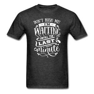 1/4S Don't Rush Me PREMIUM TSHIRT - heather black