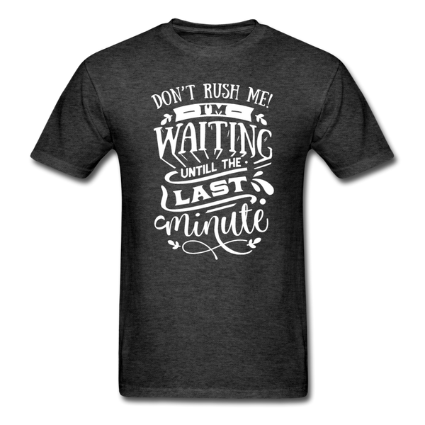 1/4S Don't Rush Me PREMIUM TSHIRT - heather black