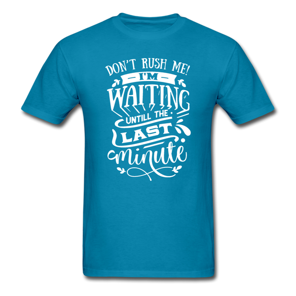 1/4S Don't Rush Me PREMIUM TSHIRT - turquoise