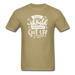 1008 1/4S You Should Probably Shut Up PREMIUM TSHIRT - khaki