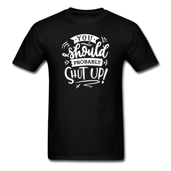 1008 1/4S You Should Probably Shut Up PREMIUM TSHIRT - black