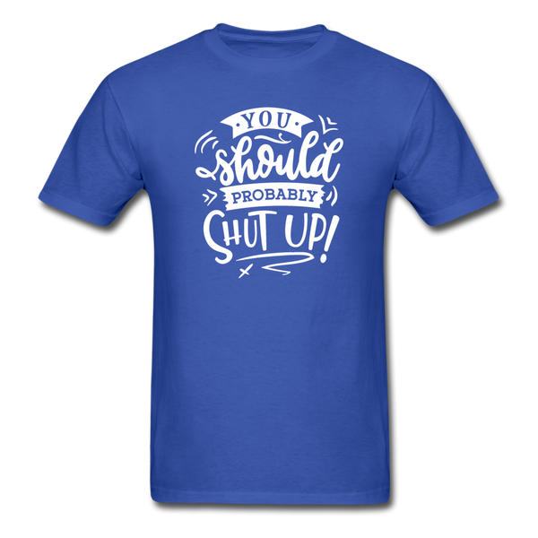 1008 1/4S You Should Probably Shut Up PREMIUM TSHIRT - royal blue