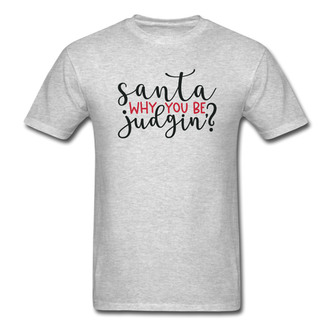 1095 1/4S Santa Why You Be Judgin PREMIUM TSHIRT - heather gray