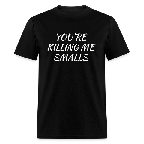 5082 1/4S You're Killing Me Smalls PREMIUM TSHIRT - black