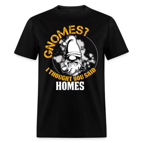 60012 1/4S Gnomes I Thought You Said Homes PREMIUM TSHIRT - black